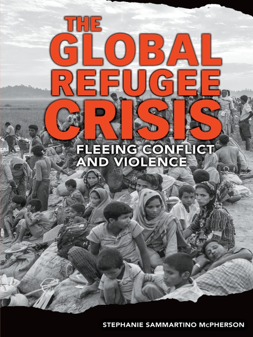 Title details for The Global Refugee Crisis by Stephanie Sammartino McPherson - Available